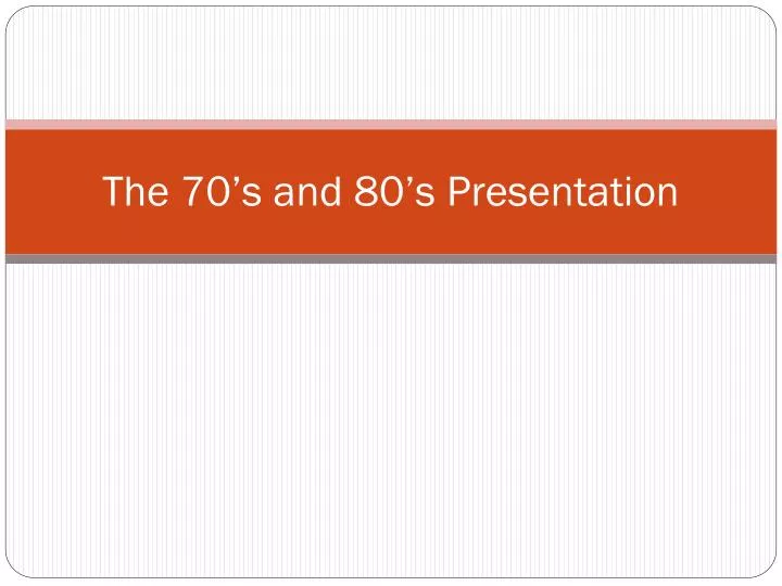 the 70 s and 80 s presentation