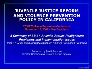 JUVENILE JUSTICE REFORM AND VIOLENCE PREVENTION POLICY IN CALIFORNIA
