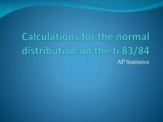 Calculations for the normal distribution on the ti 83/84