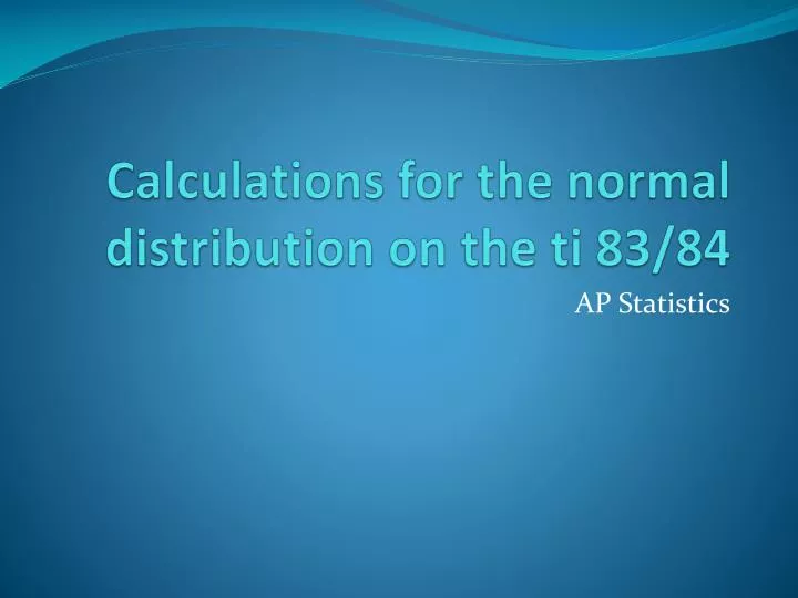 calculations for the normal distribution on the ti 83 84