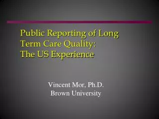 Public Reporting of Long Term Care Quality: The US Experience
