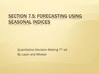 Section 7.5: Forecasting Using Seasonal indices