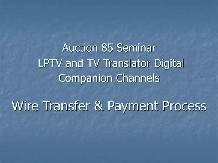 auction 85 seminar lptv and tv translator digital companion channels wire transfer payment process