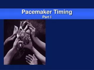 Pacemaker Timing Part I