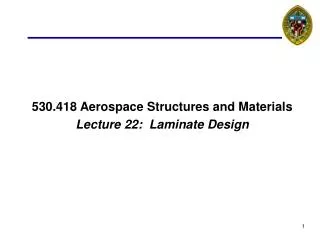 530.418 Aerospace Structures and Materials Lecture 22: Laminate Design