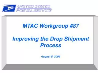 MTAC Workgroup #87 Improving the Drop Shipment Process August 5, 2004