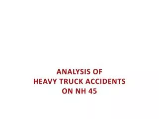 ANALYSIS OF HEAVY TRUCK ACCIDENTS ON NH 45