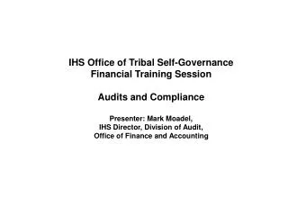 IHS Office of Tribal Self-Governance Financial Training Session Audits and Compliance