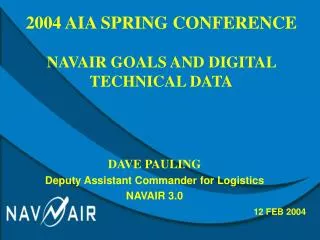 DAVE PAULING Deputy Assistant Commander for Logistics NAVAIR 3.0 12 FEB 2004