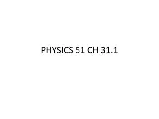 PHYSICS 51 CH 31.1