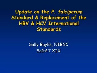 Update on the P. falciparum Standard &amp; Replacement of the HBV &amp; HCV International Standards