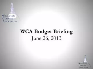WCA Budget Briefing June 26, 2013