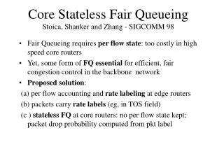Core Stateless Fair Queueing Stoica, Shanker and Zhang - SIGCOMM 98
