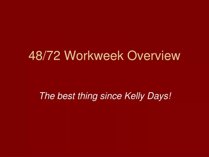 48 72 workweek overview