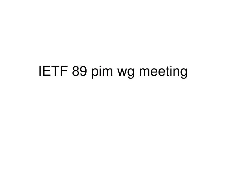 ietf 89 pim wg meeting