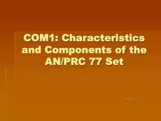 COM1: Characteristics and Components of the AN/PRC 77 Set