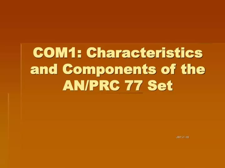 com1 characteristics and components of the an prc 77 set