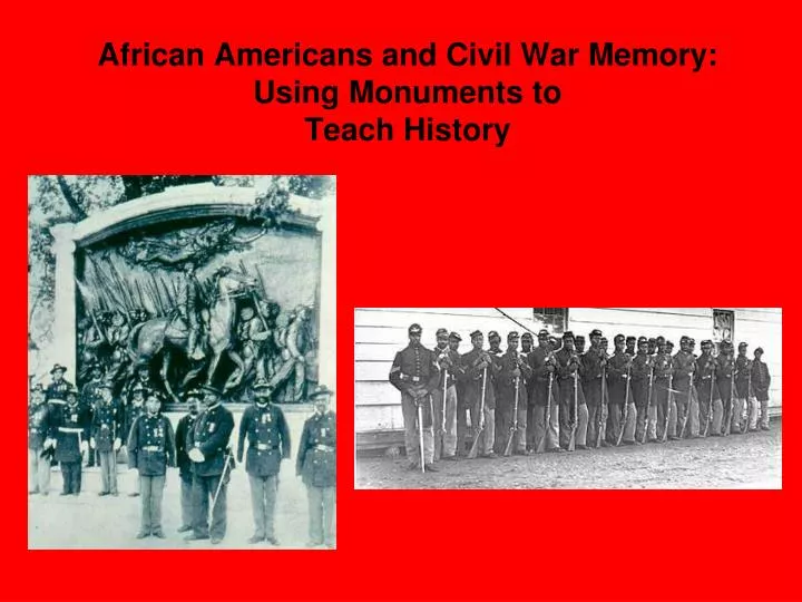 african americans and civil war memory using monuments to teach history