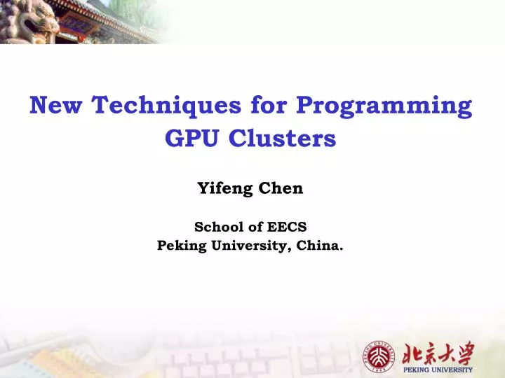 new techniques for programming gpu clusters yifeng chen school of eecs peking university china