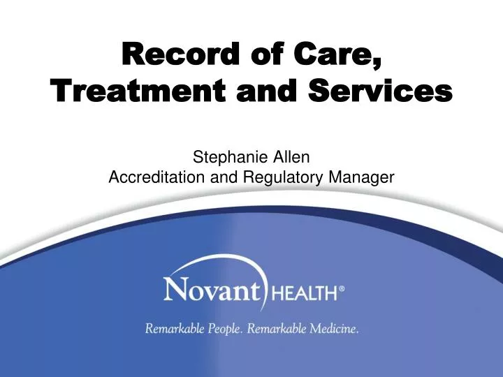 record of care treatment and services stephanie allen accreditation and regulatory manager
