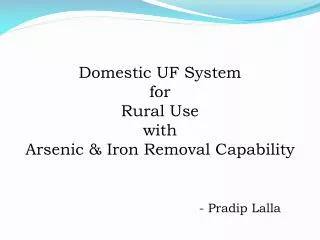 Domestic UF System for Rural Use with Arsenic &amp; Iron Removal Capability - Pradip Lalla