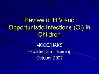 Review of HIV and Opportunistic Infections (OI) in Children