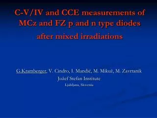 C-V/IV and CCE measurements of MCz and FZ p and n type diodes after mixed irradiations