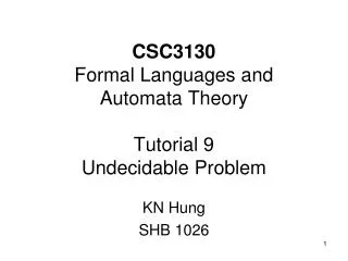 CSC3130 Formal Languages and Automata Theory Tutorial 9 Undecidable Problem