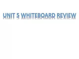 Unit 5 Whiteboard Review