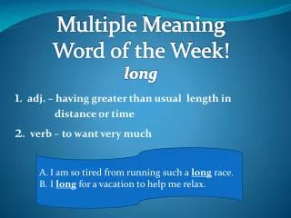 1 adj having greater than usual length in distance or time 2 verb to want very much