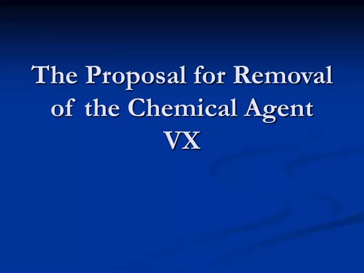 the proposal for removal of the chemical agent vx