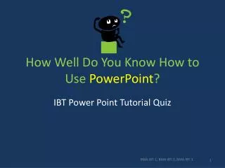 How Well D o You Know H ow to Use PowerPoint ?