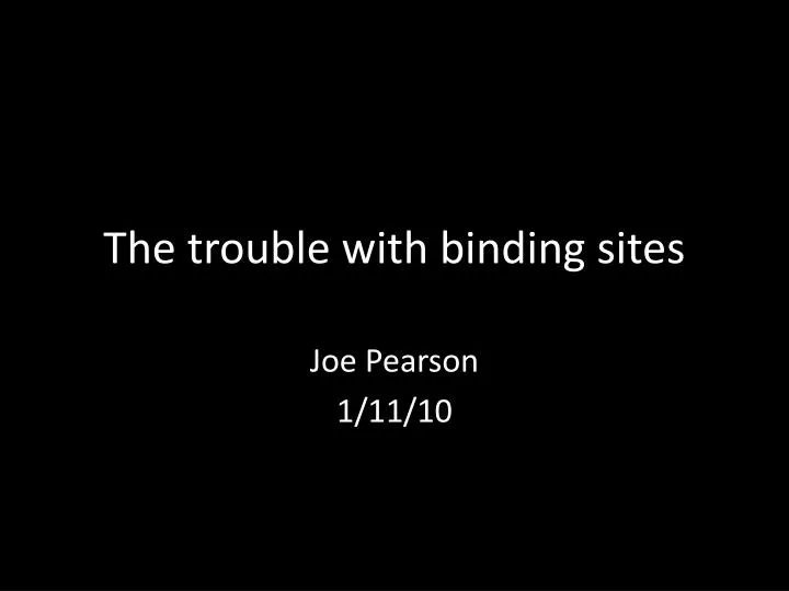 the trouble with binding sites