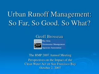 Urban Runoff Management: So Far, So Good. So What? Geoff Brosseau