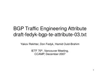 BGP Traffic Engineering Attribute draft-fedyk-bgp-te-attribute-03.txt