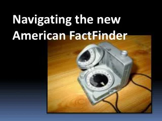 Navigating the new American FactFinder