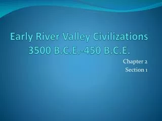 Early River Valley Civilizations 3500 B.C.E.-450 B.C.E.