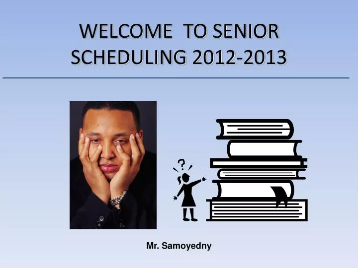 welcome to senior scheduling 2012 2013