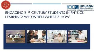 Engaging 21 st century STUDENTS in Physics Learning: WHY, When, Where &amp; HOW