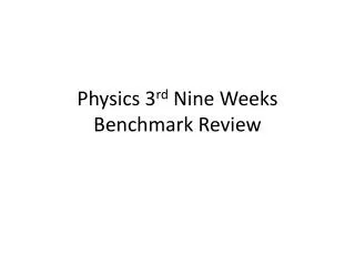 Physics 3 rd Nine Weeks Benchmark Review