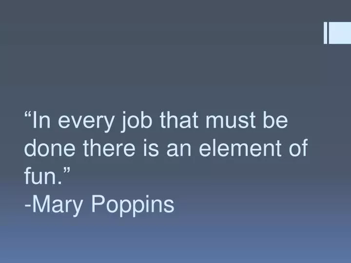 in every job that must be done there is an element of fun mary poppins