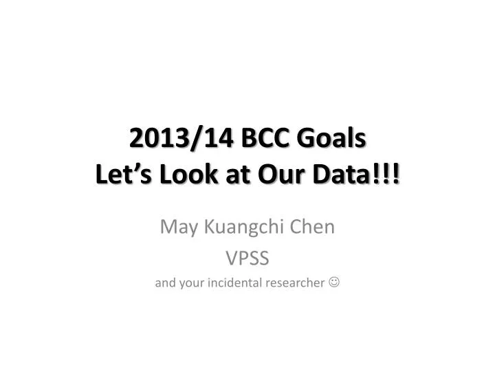2013 14 bcc goals let s look at our data