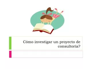 c mo investigar un proyecto de consultor a