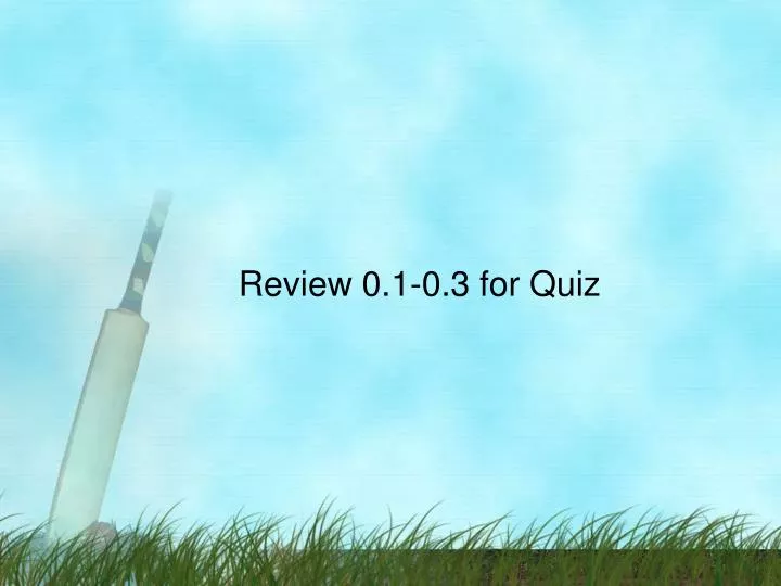 review 0 1 0 3 for quiz