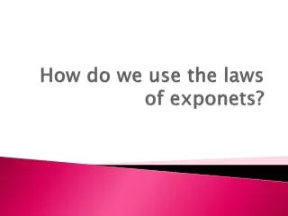 How do we use the laws of exponets ?