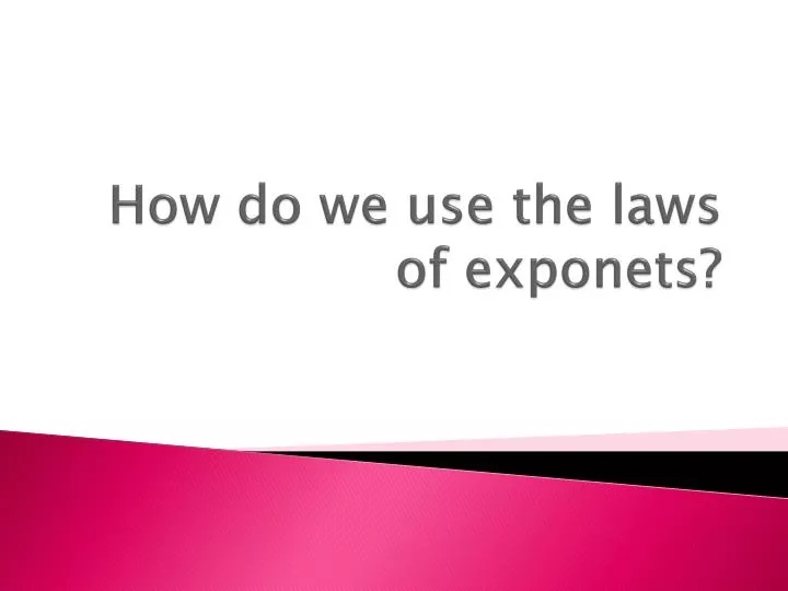 how do we use the laws of exponets