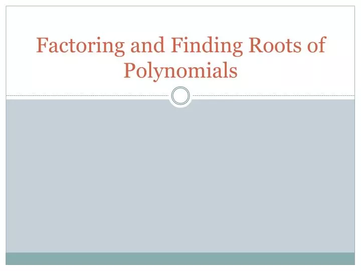 factoring and finding roots of polynomials