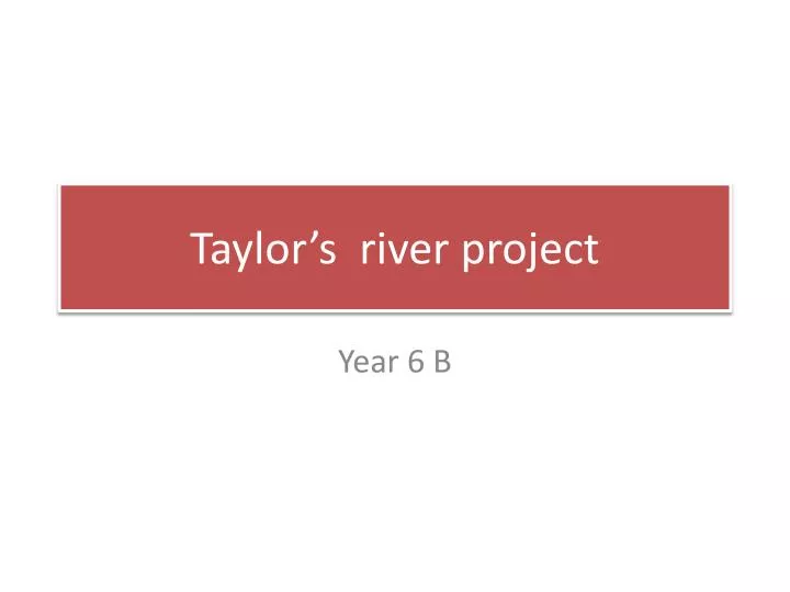 taylor s river project