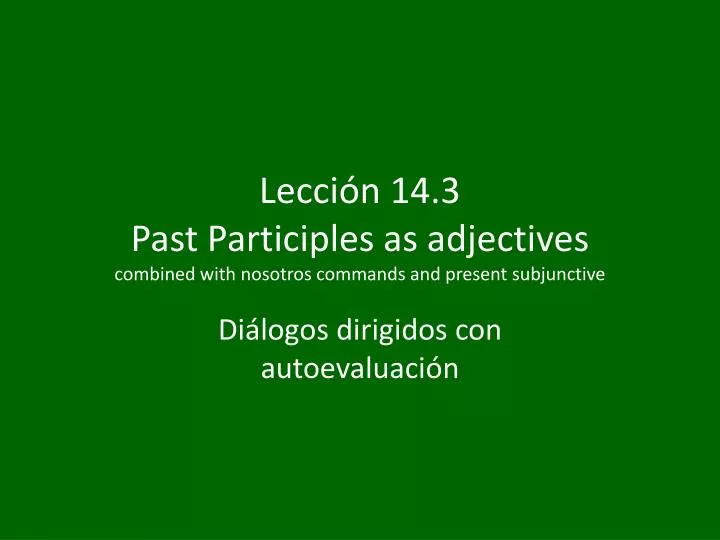 lecci n 14 3 past participles as adjectives combined with nosotros commands and present subjunctive