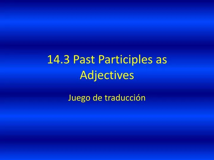 14 3 past participles as adjectives